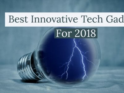 Best Innovative Tech Gadgets For 2018